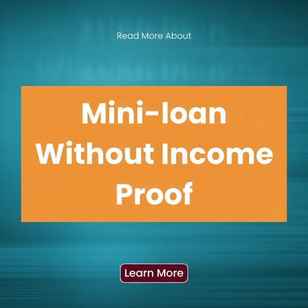 Mini Loans Without Income Proof - Learn More