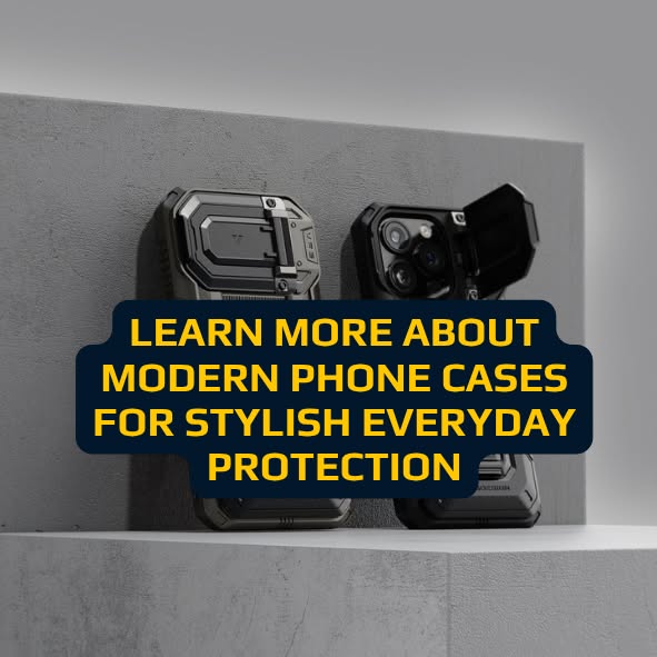 Learn more about modern phone cases for stylish everyday protection