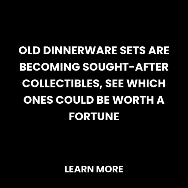 the most valuable vintage dinnerware sets for collectors today