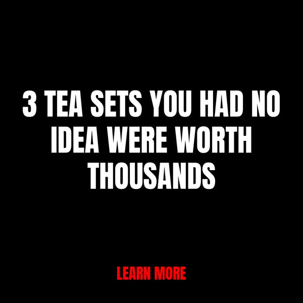 Valuable Tea Sets You Never Knew About