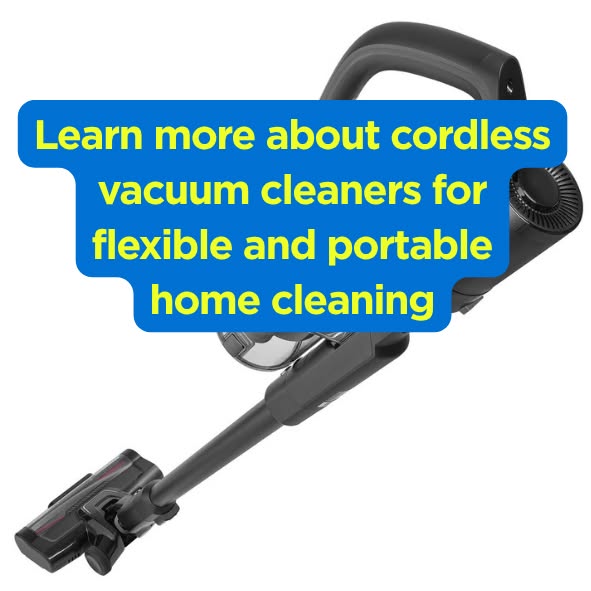 Learn more about cordless vacuum cleaners for flexible and portable home cleaning