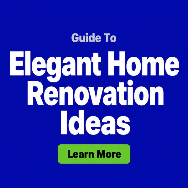 Elegant Home Renovation Ideas - A Guide