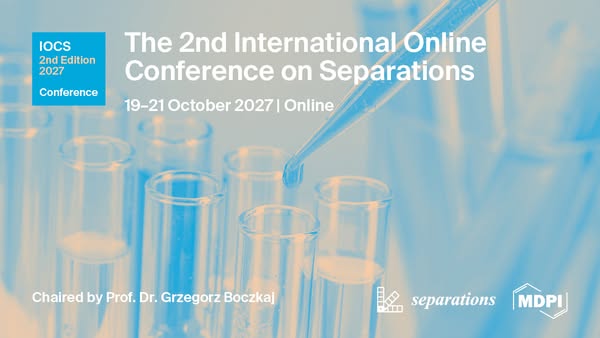 The 2nd International Online Conference on Separations, Online - 19 - 21 October 2027