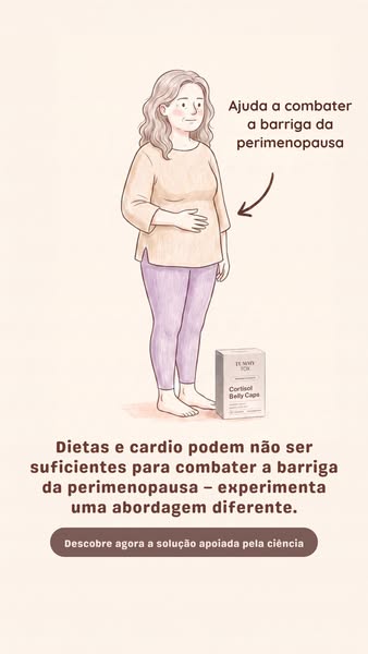 As tuas hormonas mudaram. O teu corpo também.