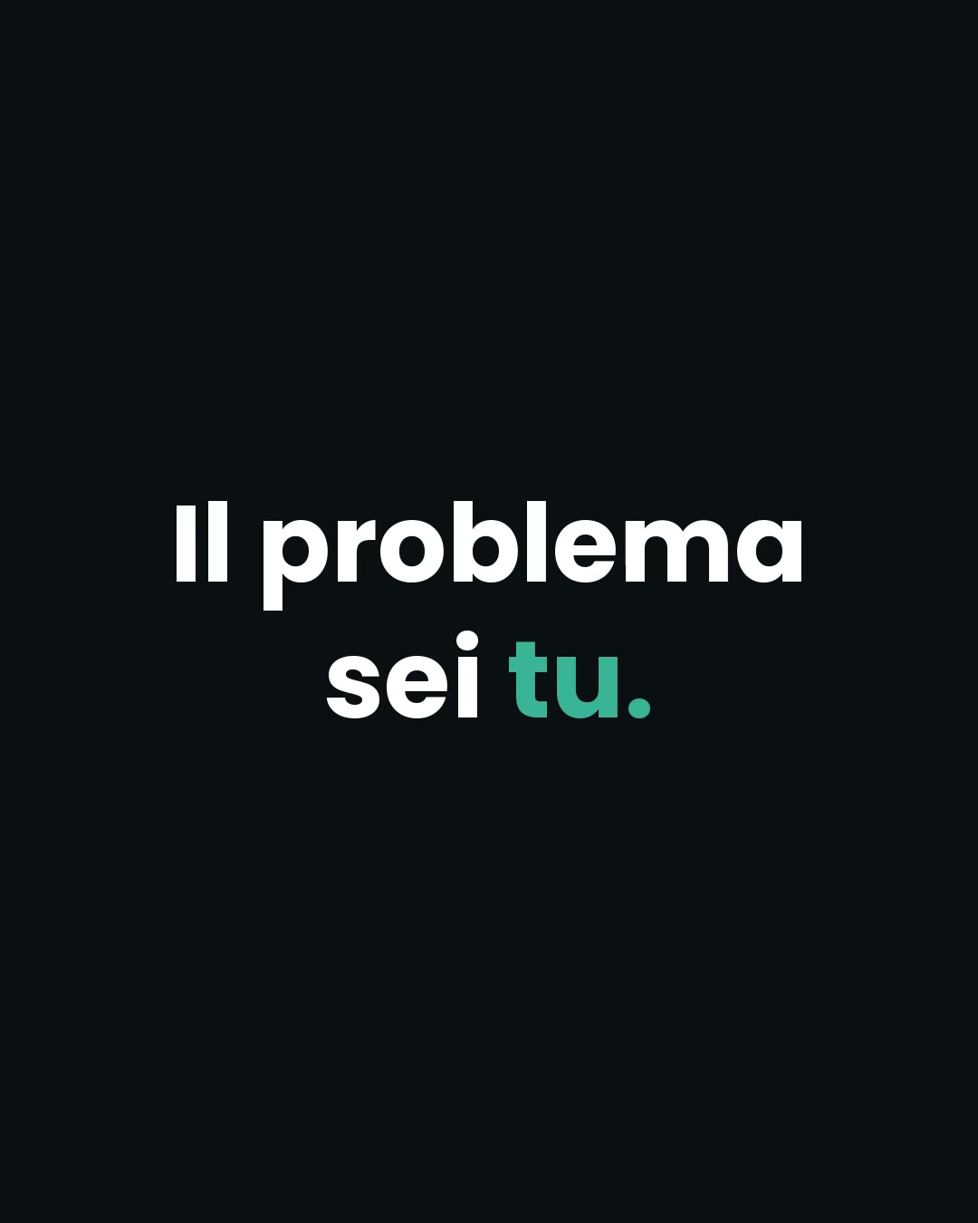 Il problema sei tu