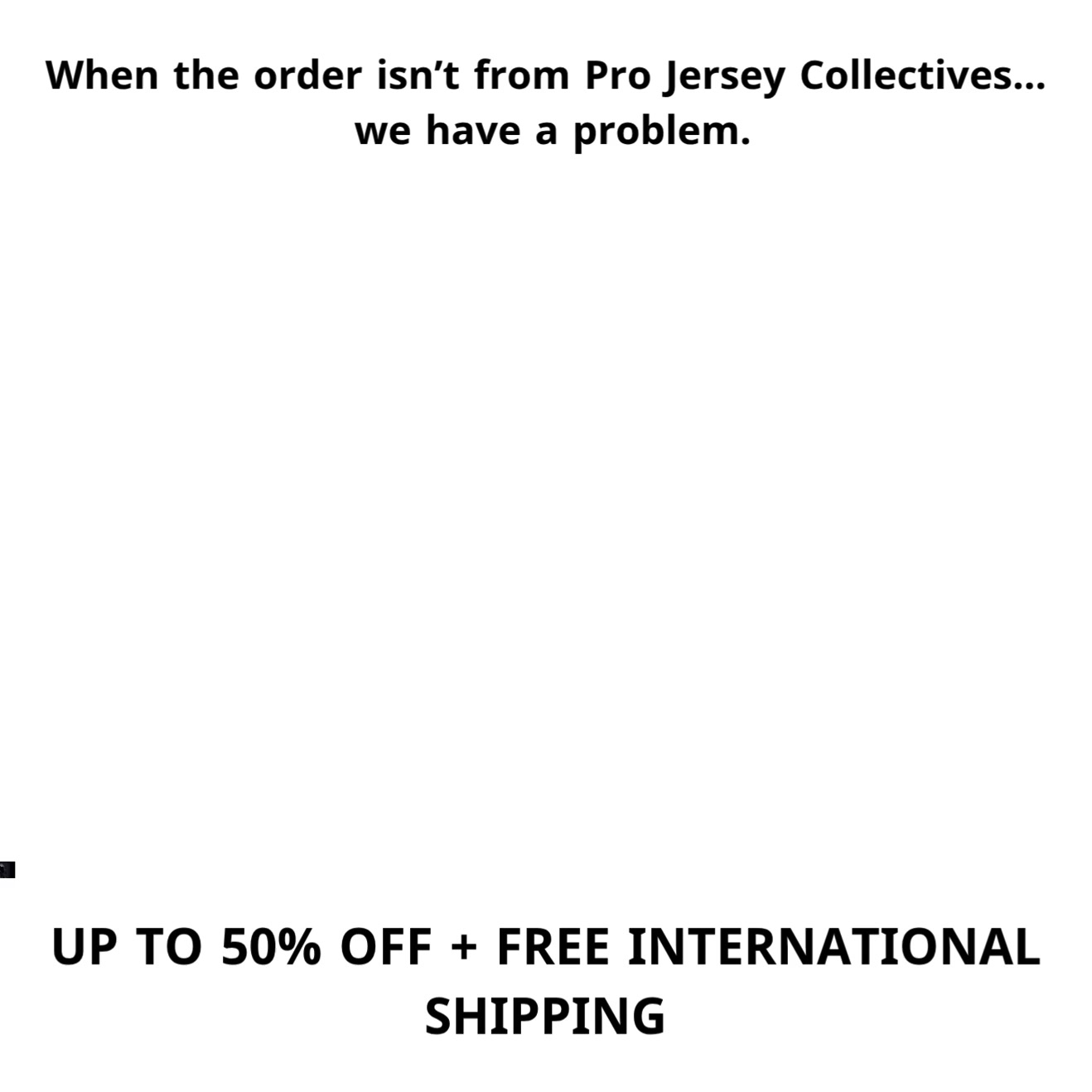 UP TO 50% OFF + FREE INTERNATIONAL SHIPPING
