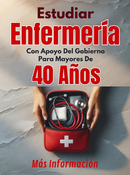 Información Sobre Estudiar Enfermería Con Apoyo Del Gobierno Para Mayores De 40 Años