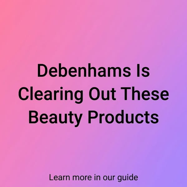 Learn more about Debenhams Beauty Products