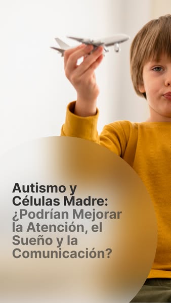 ¿Podrían las Células Madre Ayudar a tu Hijo con Autismo? Consulta Médica Gratuita de 60 Minutos — En Línea