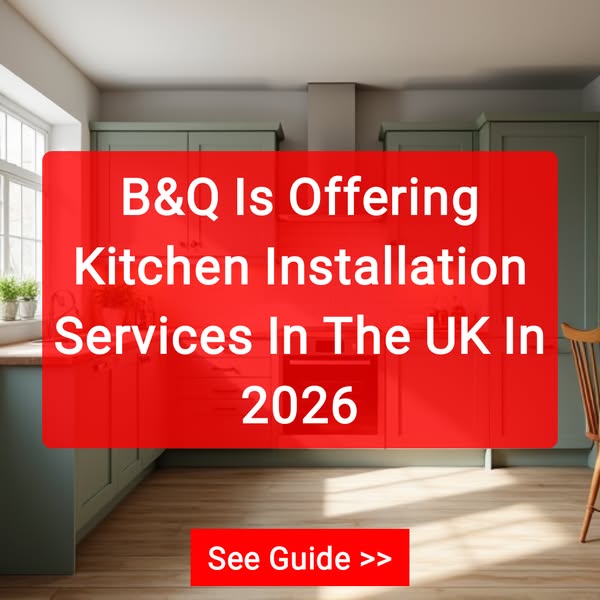 B&Q Is Offering Kitchen Installation Services In The UK In 2026 See Guide >>