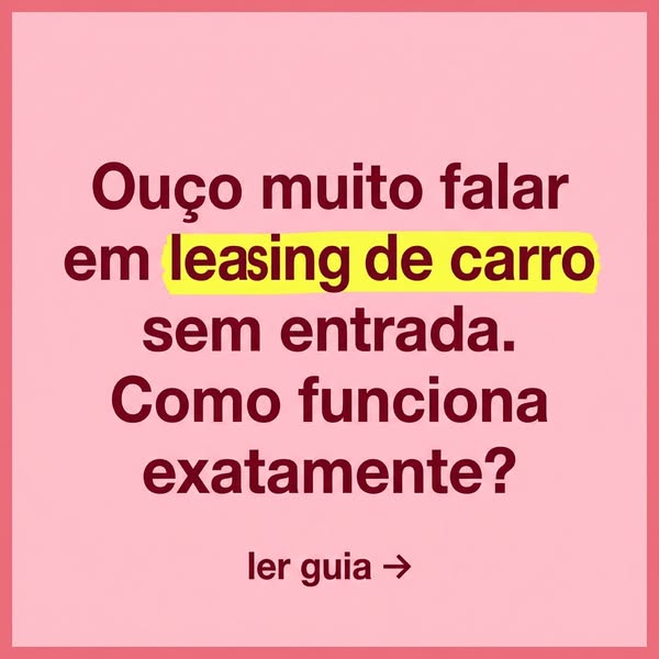 Descubra como Leasing Sem Entrada Funciona