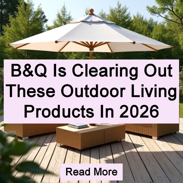 B&Q Is Clearing Out These Outdoor Living Products In 2026 Read More