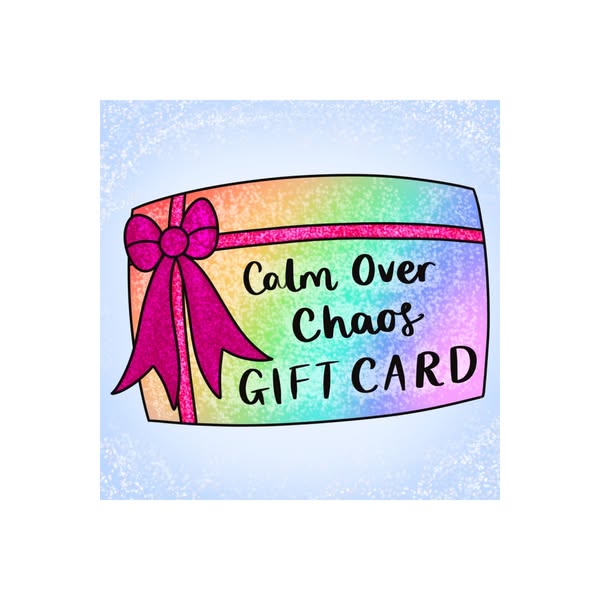 Calm Over Chaos Gift Card
