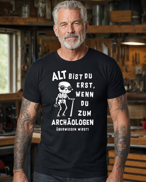 Alt? Nein – du bist eine ARCHÄOLOGISCHE SENSATION!