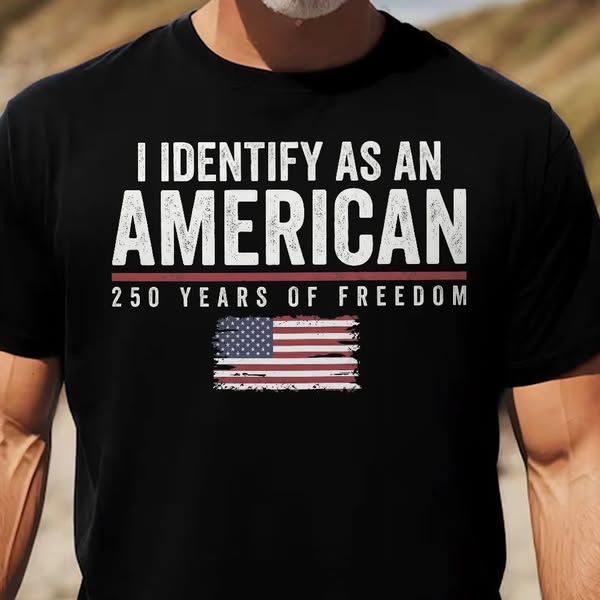 I Identify As An American 250 Years Of Freedom - Shirt