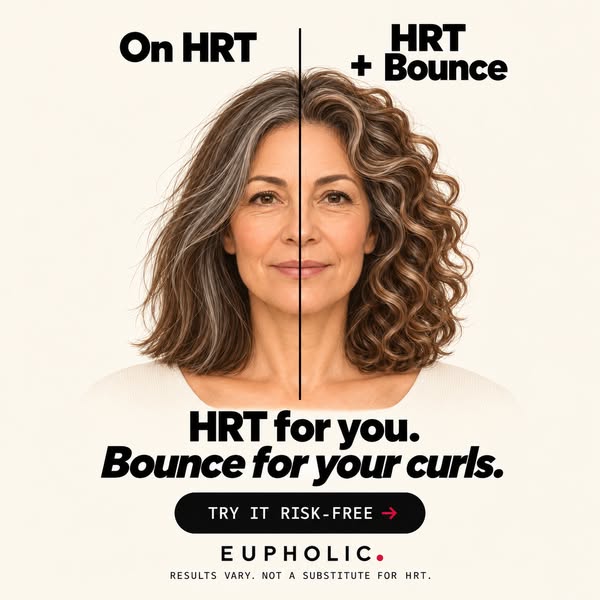 HRT for you. Bounce for your curls.