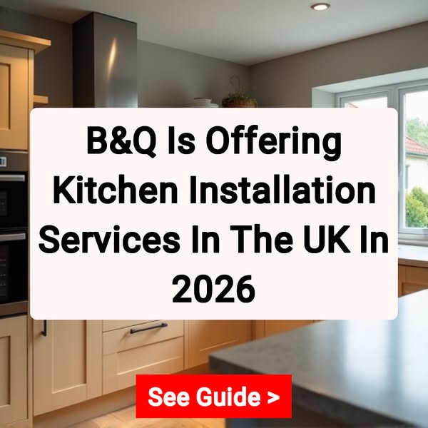 B&Q Is Offering Kitchen Installation Services In The UK In 2026 See Guide >