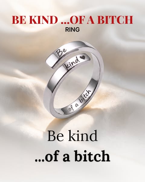 The creative behind it: Be Kind Of A Btch Ring