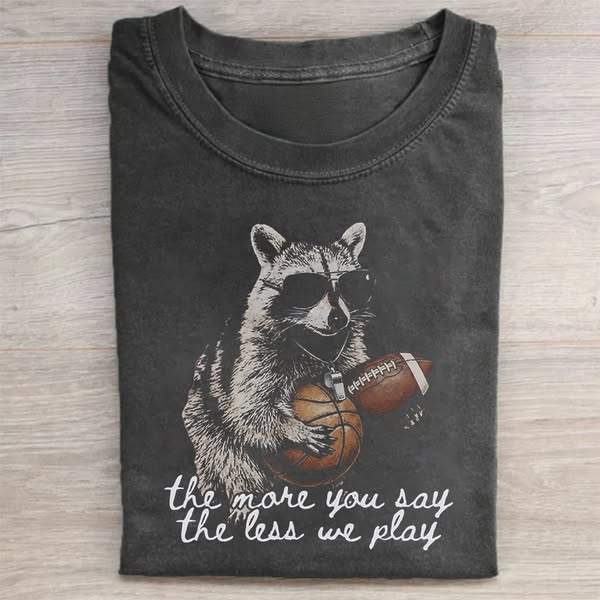 Raccoon The More You Say The Less We Play T-shirt