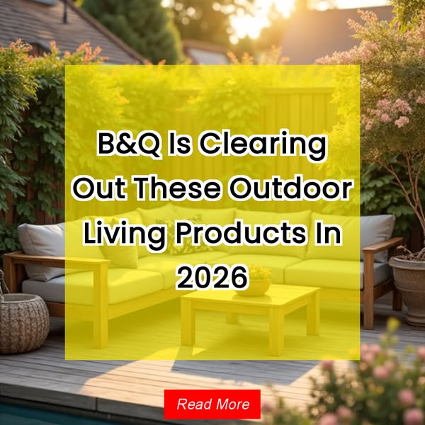 B&Q Is Clearing Out These Outdoor Living Products In 2026 Read More