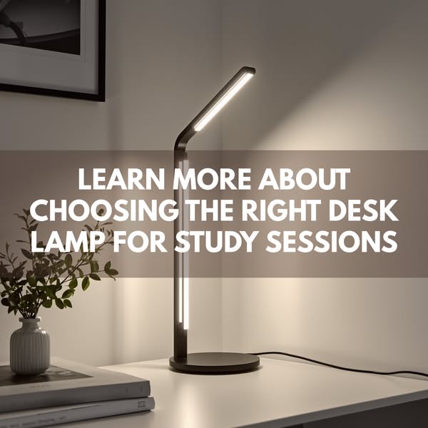 Learn more about choosing the right desk lamp for study sessions