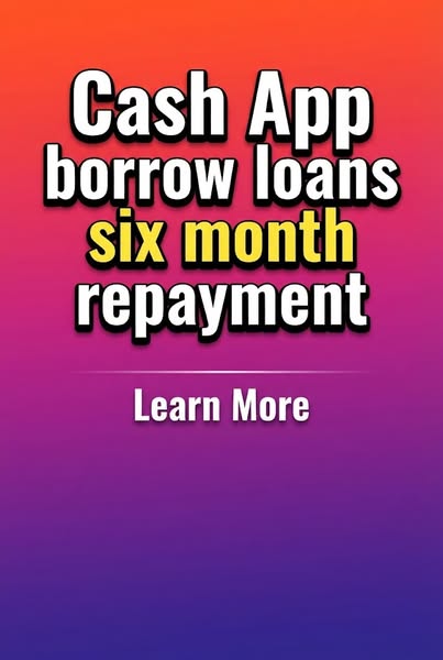 Cash App borrow loans six month repayment