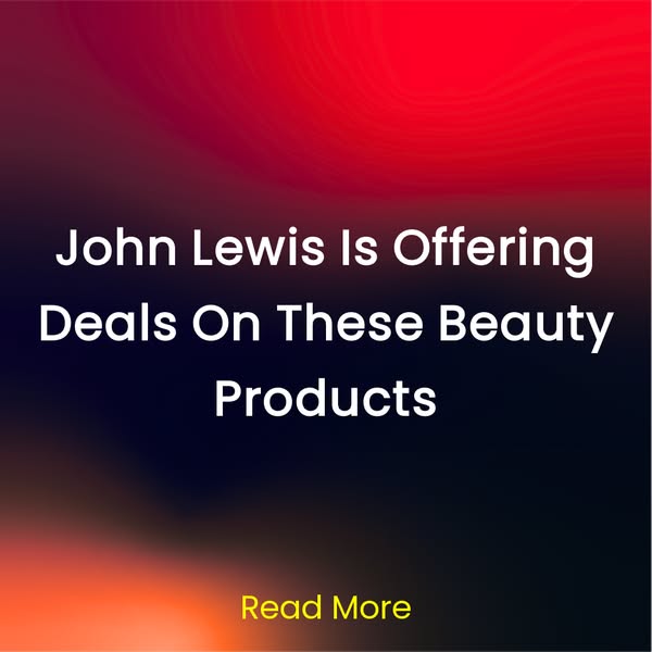 John Lewis Is Offering Deals On These Beauty Products Read More