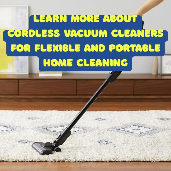 Learn more about cordless vacuum cleaners for flexible and portable home cleaning