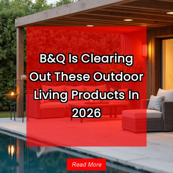 B&Q Is Clearing Out These Outdoor Living Products In 2026 Read More
