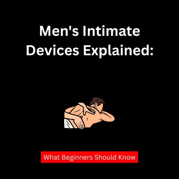 What To Know About Intimate Devices For Men
