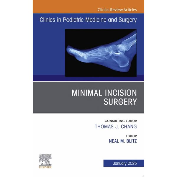 Minimal Incision Surgery, An issue of Clinics in Podiatric Medicine and Surgery