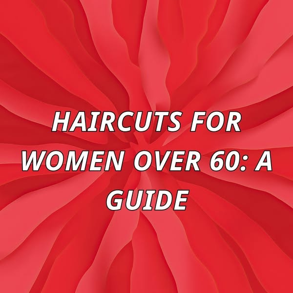 Haircuts for Women Over 60: A Guide