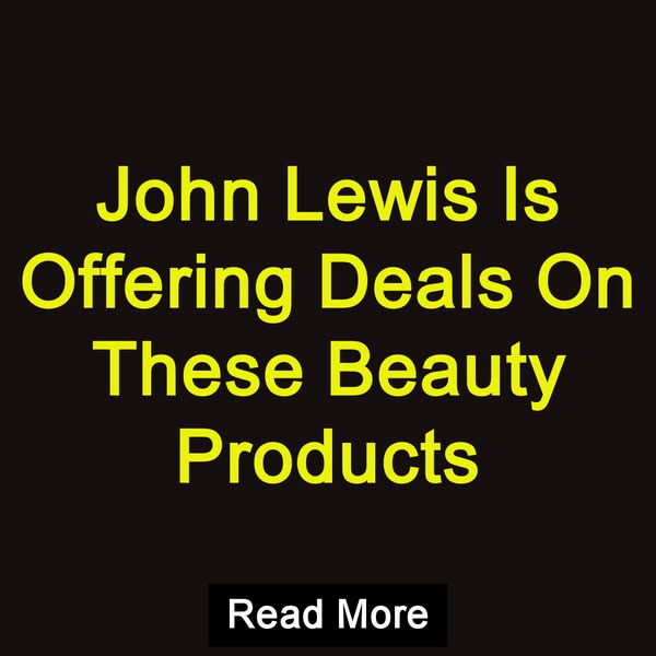 John Lewis Is Offering Deals On These Beauty Products Read More