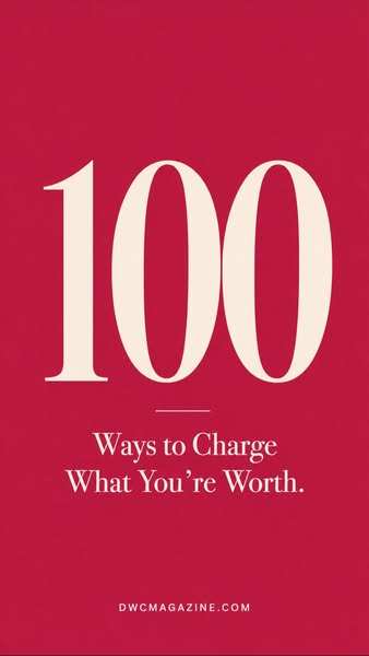 100 Ways to Charge What You're Worth (Issue 39) - DWC Magazine