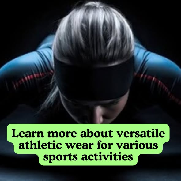 Learn more about versatile athletic wear for various sports activities