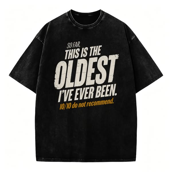 So Far, This Is The Oldest I've Ever Been.