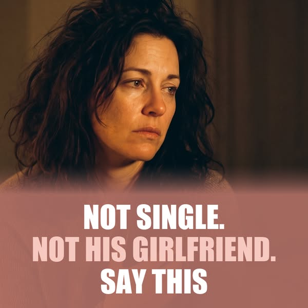 Not Single, Not His Girlfriend? Say This