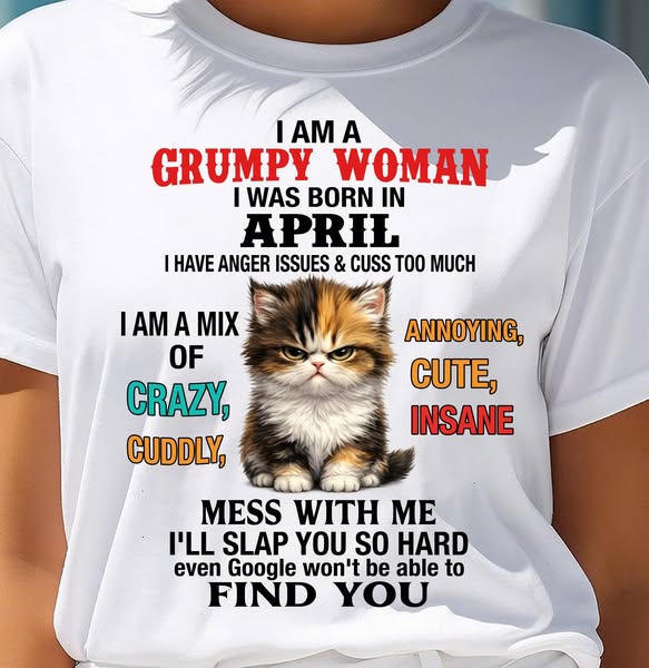 APRIL - I AM A GRUMPY WOMAN - Birthday T Shirt For Woman - TRNN04 (SKU