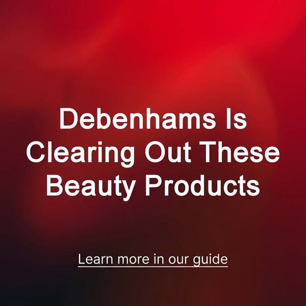 Learn more about Debenhams Beauty Products