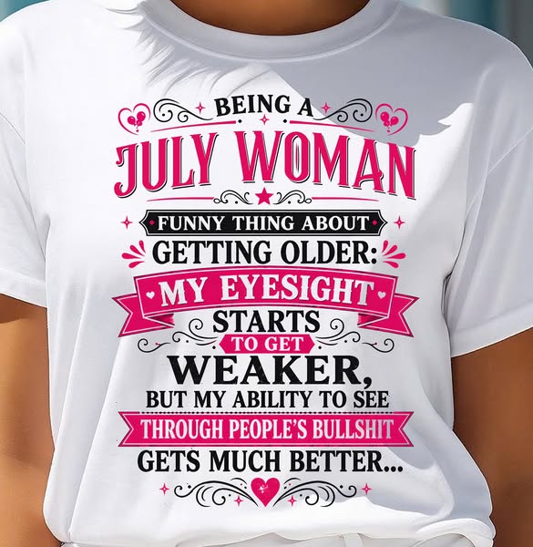 JULY SHIRT - Funny Thing About Getting Older Woman - Funny Gift For Yo