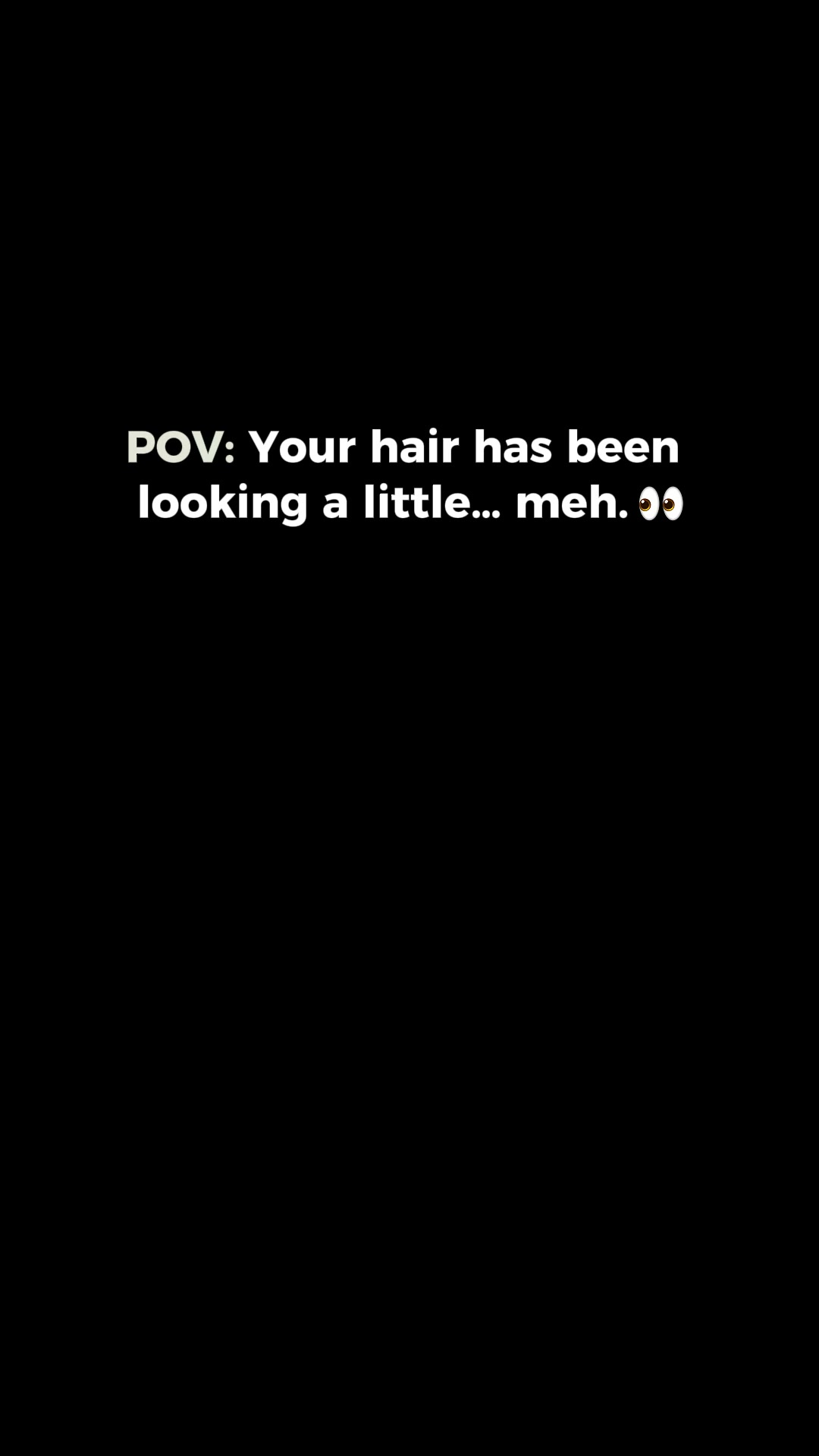 POV: your hair is over it