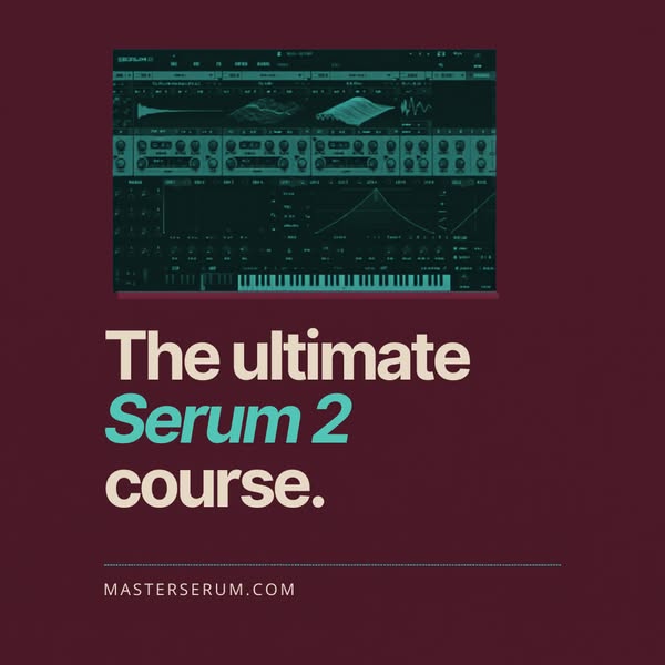Master Serum 2: Complete Serum 2 Sound Design Course