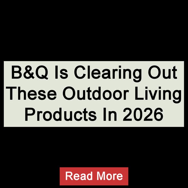B&Q Is Clearing Out These Outdoor Living Products In 2026 Read More