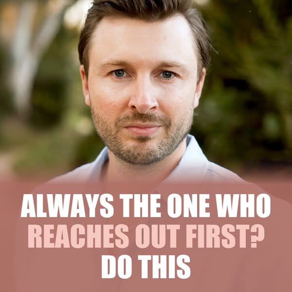 Always The One Who Reaches Out First? Do This