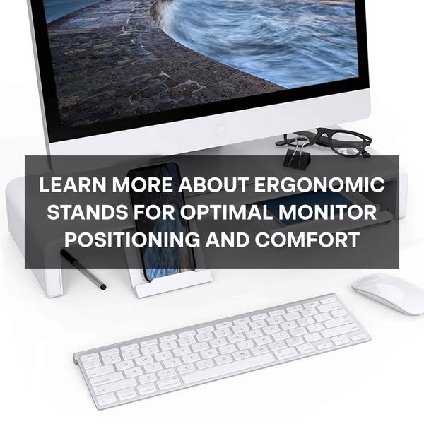 Learn more about ergonomic stands for optimal monitor positioning and comfort