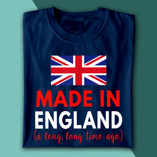 Made In England A Long Time Ago Shirt | Funny Vintage British Birthday T-Shirt | English Heritage UK Pride Graphic Tee | Sarcastic British H