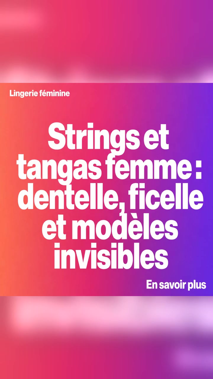 Dentelle, ficelle et modèles invisibles composent les tendances 2026, entre discrétion sous les vêtements et confort quotidien.