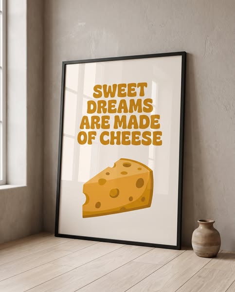Sweet Dreams Are Made Of Cheese