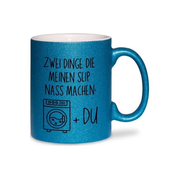Zwei Dinge die meinen Slip nass machen - Glitzertasse