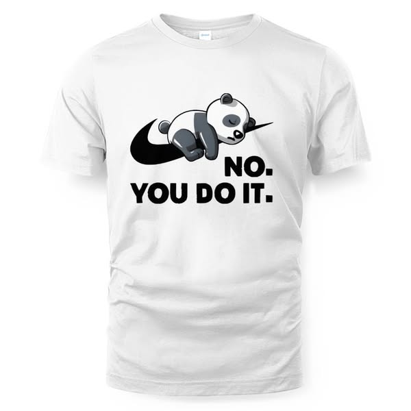 Hot No You Do It Nike Panda T-Shirt / Premium Unisex T-shirt